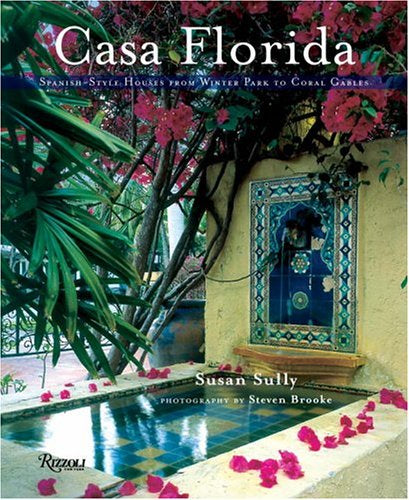 Casa Florida: Spanish-Style Houses from Winter Park to Coral Gables