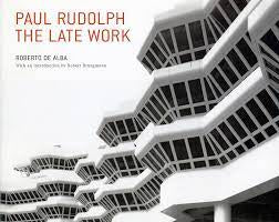 Paul Rudolph The Late Work